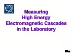Investigating High-Energy Electromagnetic Cascades in Laboratory Detectors - slide 1