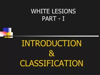 WHITE LESIONS  PART - I