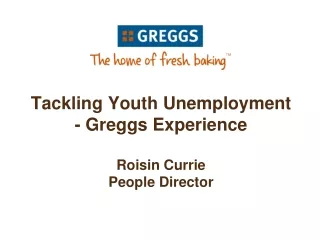 Tackling Youth Unemployment   - Greggs Experience Roisin Currie People Director
