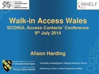 Walk-in Access Wales  SCONUL Access Contacts’ Conference 9 th  July 2014  Alison Harding