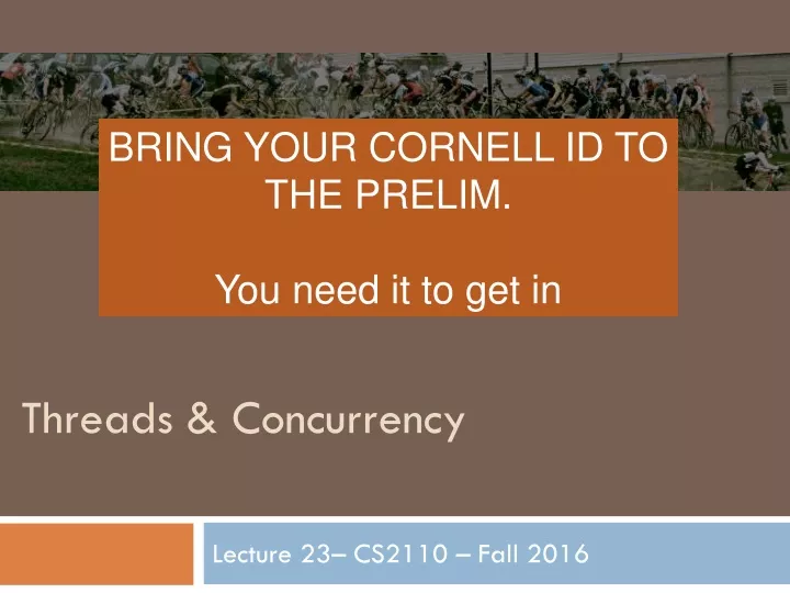 bring your cornell id to the prelim you need