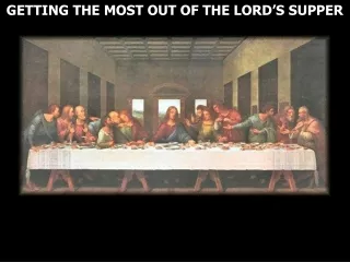 GETTING THE MOST OUT OF THE LORD’S SUPPER