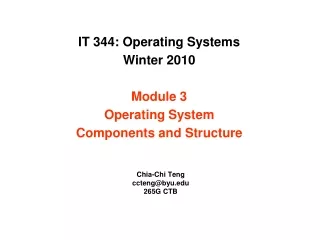 IT 344: Operating Systems Winter 2010 Module 3 Operating System Components and Structure