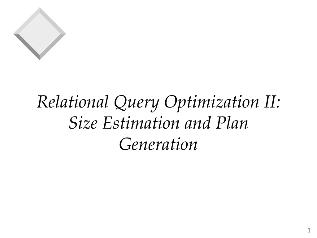 PPT - Relational Query Optimization II: Size Estimation and Plan ...