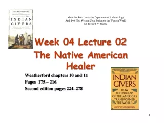 Week 04 Lecture 02  The Native American Healer Weatherford chapters 10 and 11 Pages  175 – 216