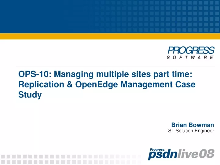 ops 10 managing multiple sites part time replication openedge management case study