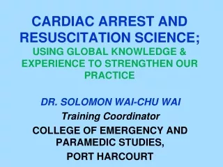 DR. SOLOMON WAI-CHU WAI Training Coordinator COLLEGE OF EMERGENCY AND PARAMEDIC STUDIES,
