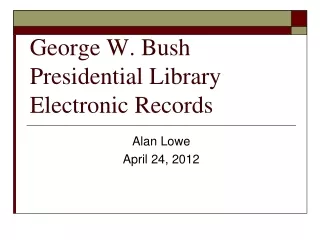 George W. Bush Presidential Library Electronic Records
