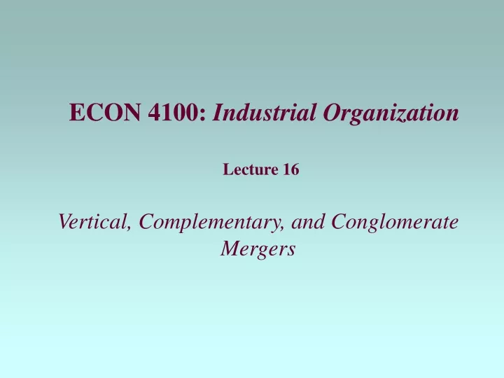 lecture 16 vertical complementary and conglomerate mergers