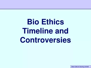 Bio Ethics Timeline and Controversies