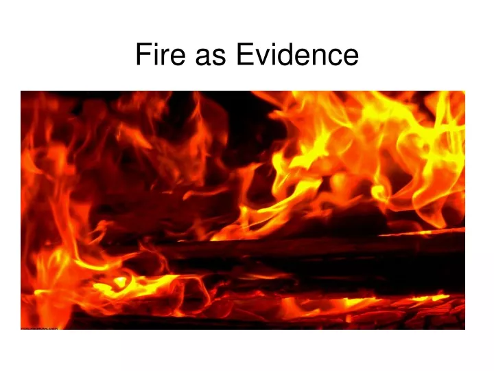 fire as evidence