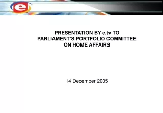 PRESENTATION BY e TO PARLIAMENT’S PORTFOLIO COMMITTEE ON HOME AFFAIRS 14 December 2005