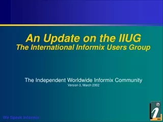An Update on the IIUG The International Informix Users Group