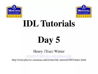 IDL Tutorials Day 5 Henry (Trae) Winter winter@physics.montana