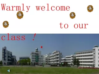 Warmly welcome to our class  !