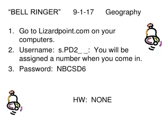 “BELL RINGER”  	9-1-17	Geography	 Go to Lizardpoint on your computers.