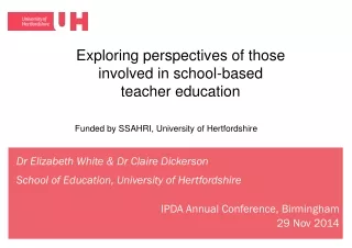 Dr Elizabeth White &amp; Dr Claire Dickerson School of Education, University of Hertfordshire