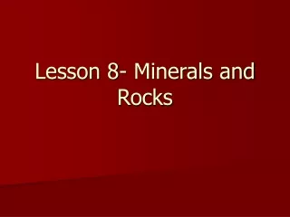 Lesson 8- Minerals and Rocks