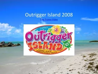 Outrigger Island 2008 Play Promo Video