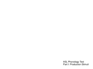 ASL Phonology Test  Part I: Production Stimuli