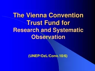 T he Vienna Convention Trust Fund for Research and Systematic Observation