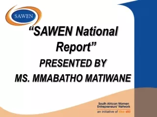 “SAWEN National Report” PRESENTED BY MS. MMABATHO MATIWANE