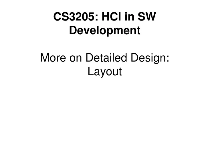 cs3205 hci in sw development more on detailed design layout