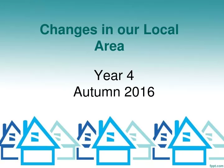 changes in our local area