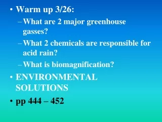 Warm up 3/26:  What are 2 major greenhouse gasses? What 2 chemicals are responsible for acid rain?