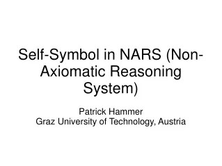 Self-Symbol in NARS (Non-Axiomatic Reasoning System) Patrick Hammer