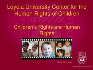 Loyola University Center for the Human Rights of Children  Children’s Rights are Human Rights