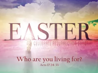 Who are you living for? Acts 17:24-33