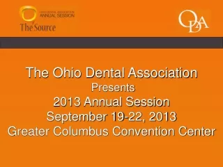 The Ohio Dental Association  Presents 2013 Annual Session September 19-22, 2013