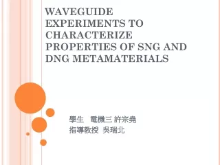 WAVEGUIDE EXPERIMENTS TO CHARACTERIZE PROPERTIES OF SNG AND DNG METAMATERIALS