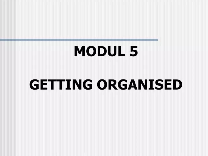 modul 5 getting organised