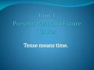 Unit 1  Present, Past, and Future Tenses
