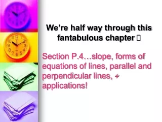 Section P.4…slope, forms of equations of lines, parallel and perpendicular lines, + applications!