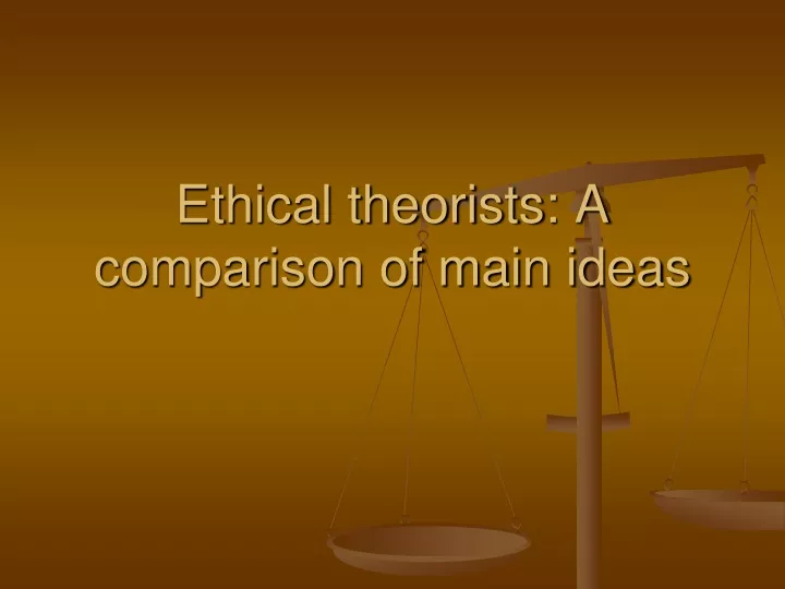 ethical theorists a comparison of main ideas