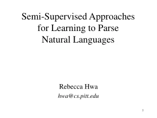 Semi-Supervised Approaches  for Learning to Parse  Natural Languages