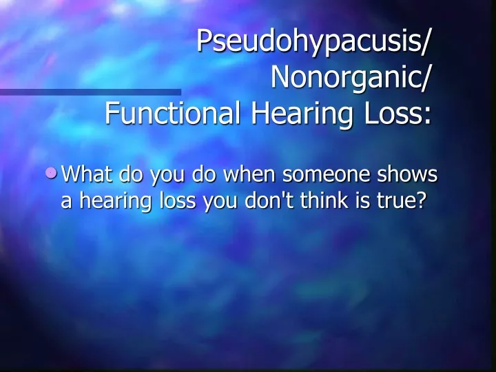 pseudohypacusis nonorganic functional hearing loss