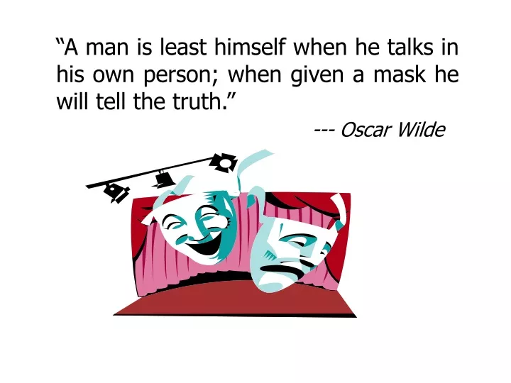 a man is least himself when he talks