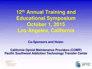 12 th  Annual Training and Educational Symposium October 1, 2015 Los Angeles, California