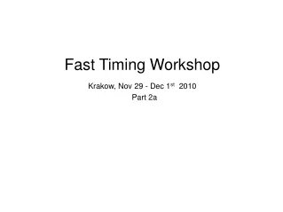 Fast Timing Workshop Krakow, Nov 29 - Dec 1 st   2010   Part 2a