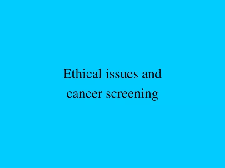 ethical issues and cancer screening