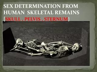 SEX DETERMINATION FROM HUMAN  SKELETAL REMAINS { SKULL , PELVIS , STERNUM }