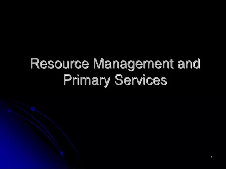 resource management and primary services