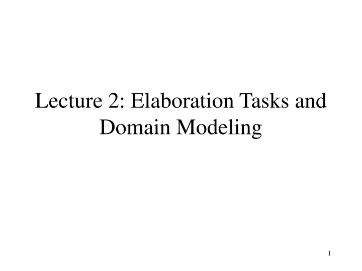 lecture 2 elaboration tasks and domain modeling
