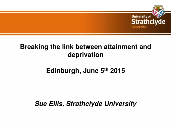 breaking the link between attainment and deprivation edinburgh june 5 th 2015