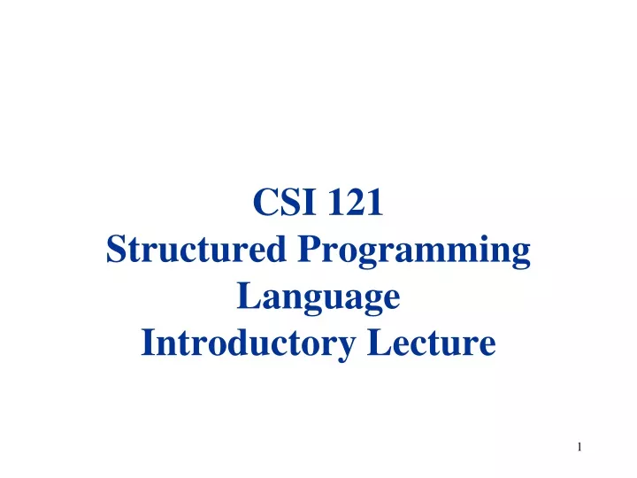 csi 121 structured programming language introductory lecture