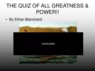 THE QUIZ OF ALL GREATNESS &amp; POWER!!